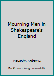 Hardcover Mourning Men in Shakespeare's England Book