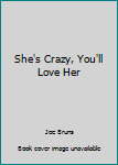 Mass Market Paperback She's Crazy, You'll Love Her Book