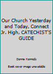 Paperback Our Church Yesterday and Today, Connect Jr. High, CATECHIST'S GUIDE Book