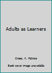 Hardcover Adults as learners (The Jossey-Bass series in higher education) Book