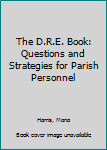 Hardcover The D.R.E. Book: Questions and Strategies for Parish Personnel Book