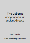 Paperback The Usborne encyclopedia of ancient Greece Book