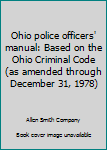 Paperback Ohio police officers' manual: Based on the Ohio Criminal Code (as amended through December 31, 1978) Book