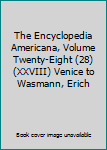 The Encyclopedia Americana, Volume Twenty-Eight (28) (XXVIII) Venice to Wasmann, Erich