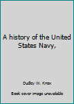 Hardcover A history of the United States Navy, Book