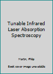 Hardcover Tunable Infrared Laser Absorption Spectroscopy Book
