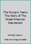 Hardcover The Hungry Years: The Story of The Great American Depression Book