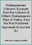 Hardcover Shakespearean Criticism: Excerpts from the Criticism of William Shakespeare's Plays & Poetry, from the First Published Appraisals to Current Ev Book