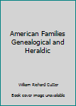 American Families Genealogical and Heraldic