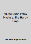 Unknown Binding 48, the Artic Patrol Mystery, the Hardy Boys Book