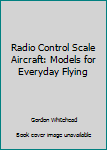 Hardcover Radio Control Scale Aircraft: Models for Everyday Flying Book