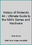 Paperback History of Nintendo 64 : Ultimate Guide to the N64's Games and Hardware Book