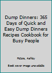 Paperback Dump Dinners: 365 Days of Quick and Easy Dump Dinners Recipes Cookbook for Busy People Book