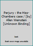 Unknown Binding Perjury : the Hiss-Chambers case / [by] Allen Weinstein [Unknown Binding] Book