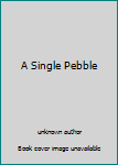 Unknown Binding A Single Pebble Book