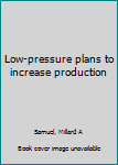 Low-pressure plans to increase production