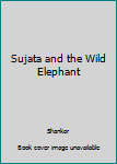 Hardcover Sujata and the Wild Elephant Book