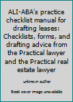 Unknown Binding ALI-ABA's practice checklist manual for drafting leases: Checklists, forms, and drafting advice from the Practical lawyer and the Practical real estate lawyer Book