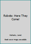 Hardcover Robots: Here They Come! Book