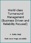 Hardcover World-class Turnaround Management (Business Driven and Reliability Focused) Book