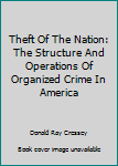 Hardcover Theft Of The Nation: The Structure And Operations Of Organized Crime In America Book