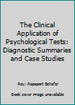 The Clinical Application of Psychological Tests: Diagnostic Summaries and Case Studies
