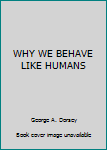 Hardcover WHY WE BEHAVE LIKE HUMANS Book