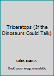 Library Binding Triceratops (If the Dinosaurs Could Talk) Book