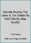 Unknown Binding Secrets Buying Tax Liens & Tax Deeds By Mail (Ste By Step Guide) Book