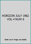 Unknown Binding HORIZON JULY 1962 VOL 4 NUM 6 Book