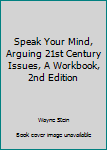 Paperback Speak Your Mind, Arguing 21st Century Issues, A Workbook, 2nd Edition Book