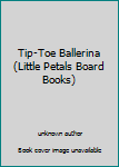 Board book Tip-Toe Ballerina (Little Petals Board Books) Book