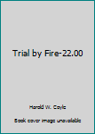 Trial by Fire-22.00