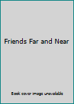 Friends Far and Near