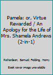 Pamela: or, Virtue Rewarded / An Apology for the Life of Mrs. Shamela Andrews (2-in-1)
