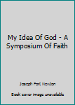 Hardcover My Idea Of God - A Symposium Of Faith Book