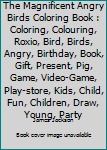 The Magnificent Angry Birds Coloring Book: Coloring, Colouring, Roxio, Bird, Birds, Angry, Birthday, Book, Gift, Present, Pig, Game, Video-game, ... Child, Fun, Children, Draw, young, party