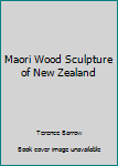 Hardcover Maori Wood Sculpture of New Zealand Book