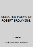 Hardcover SELECTED POEMS OF ROBERT BROWNING. Book