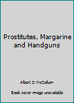 Paperback Prostitutes, Margarine and Handguns Book
