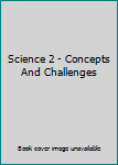Hardcover Science 2 - Concepts And Challenges Book