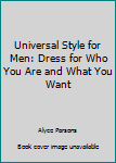 Paperback Universal Style for Men: Dress for Who You Are and What You Want Book