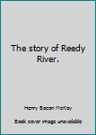 Unknown Binding The story of Reedy River. Book
