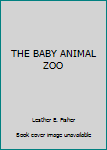 Hardcover THE BABY ANIMAL ZOO Book