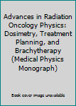 Paperback Advances in Radiation Oncology Physics: Dosimetry, Treatment Planning, and Brachytherapy (Medical Physics Monograph) Book