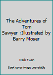 Unknown Binding The Adventures of Tom Sawyer :Illustrated by Barry Moser Book