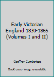 Early Victorian England 1830-1865 (Volumes I and II)