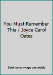 Hardcover You Must Remember This / Joyce Carol Oates Book