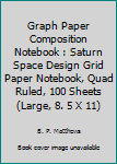Paperback Graph Paper Composition Notebook : Saturn Space Design Grid Paper Notebook, Quad Ruled, 100 Sheets (Large, 8. 5 X 11) Book