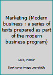 Unknown Binding Marketing (Modern business : a series of texts prepared as part of the modern business program) Book